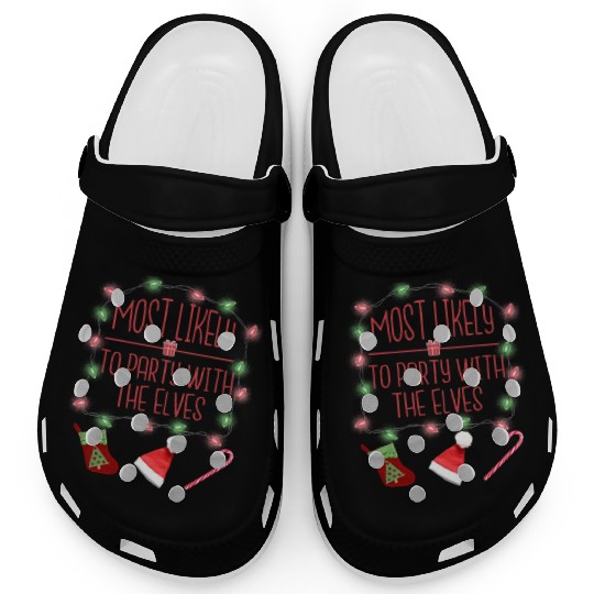 Most Likely To Party With The Elves Fun Christmas Clogs