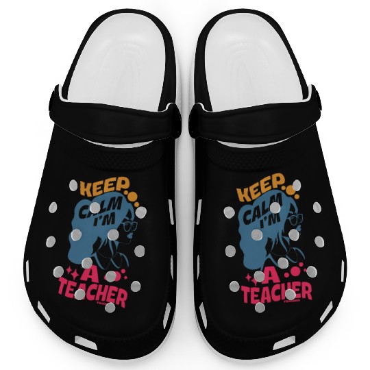 Keep Calm I'm A Teacher Clogs