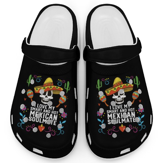 I Love My Smart And Hot Mexican Soulmate Mexico Clogs