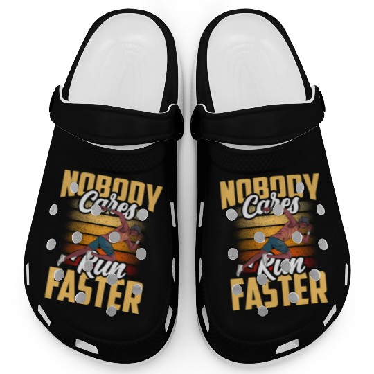Nobody Cares Run Faster Cute Sayings Motivation Clogs