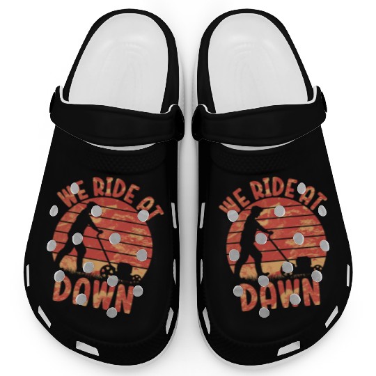 We Ride At Dawn Dad Lawn Mower Make Laugh Day Yard Clogs