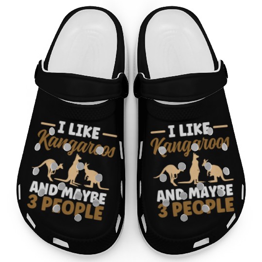 I Like Kangaroos And Maybe 3 People Lover Kangaroo Clogs
