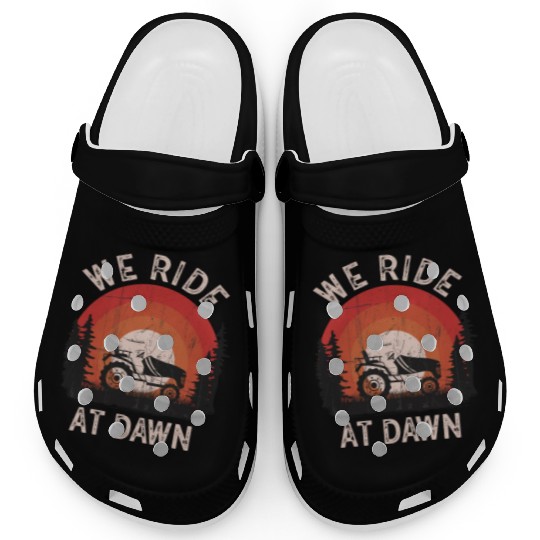 We Ride At Dawn Dad Lawn Mower Make Laugh Day Yard Clogs