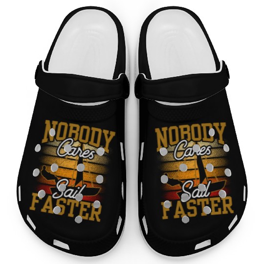 Nobody Cares Sail Faster Cute Motivation Sayings Clogs