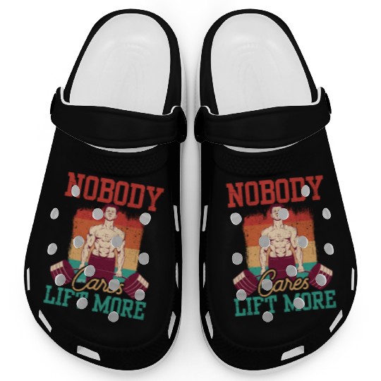 Nobody Cares Lift More Motivation Cute Sayings Clogs