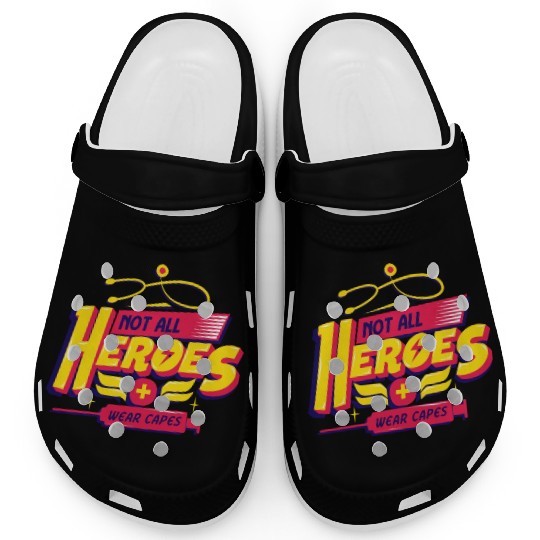 Not All Heroes Wear Capes Clogs