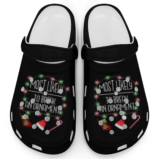 Most Likely To Break An Ornament Funny Christmas Clogs