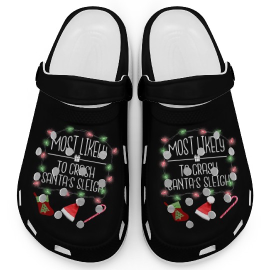 Most Likely To Crash Santa's Sleigh Funny Christma Clogs