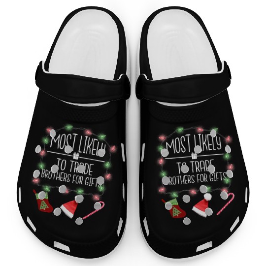 Most Likely To Trade Brothers For Gifts Christmas Clogs