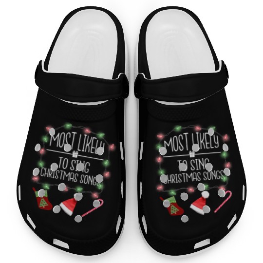 Most Likely To Sing Christmas Songs Fun Christmas Clogs