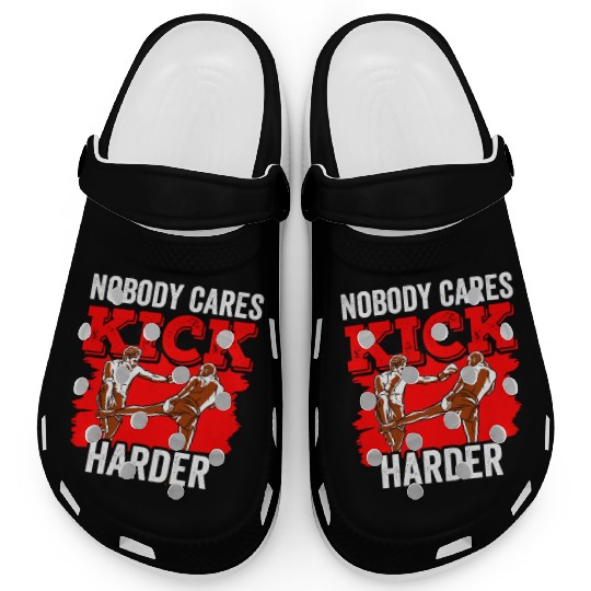 Nobody Cares Kick Harder Motivation Sayings Cute Clogs