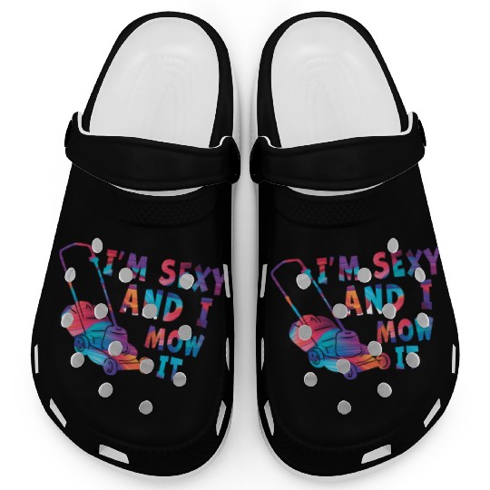 I'm Sexy and I Mow It Lawn Mowing Gardening Lover Clogs