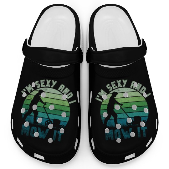 I'm Sexy and I Mow It Lawn Mowing Gardening Lover Clogs
