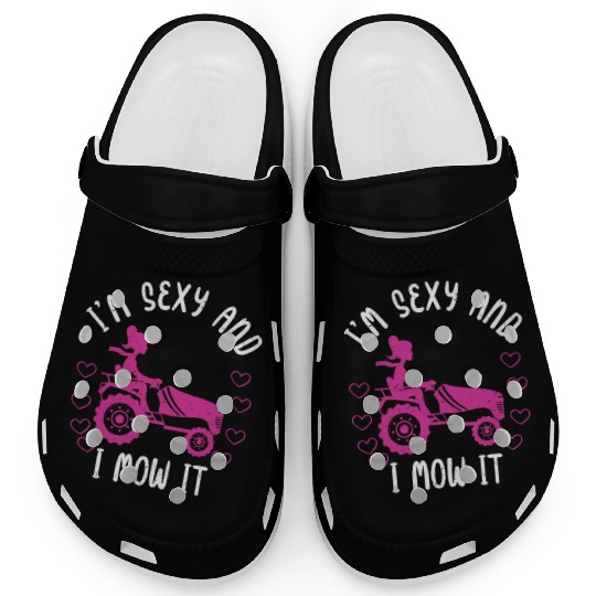 I'm Sexy and I Mow It Lawn Mowing Gardening Lover Clogs