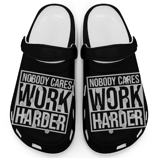 nobody cares work harder Clogs