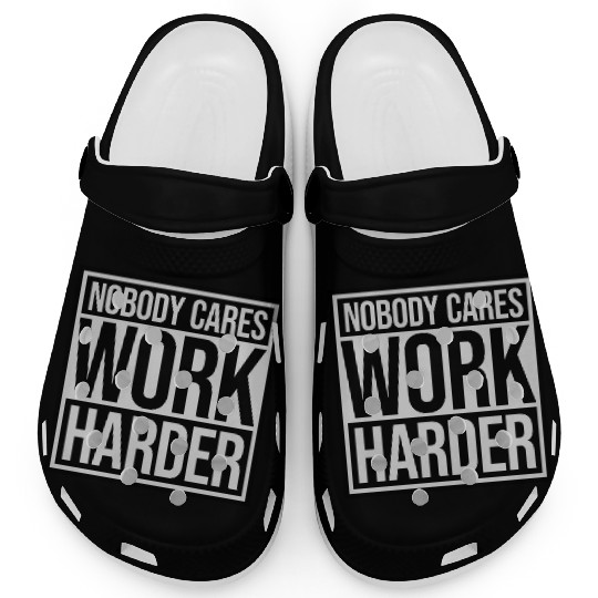nobody cares work harder Clogs