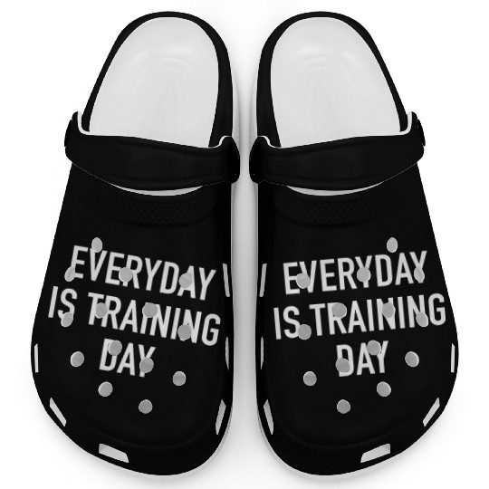 Everyday Is Training Day - Popular Gym Workout Quo Clogs