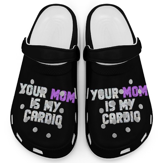 Your Mom Is My Cardio Gym Exercise Humorous Clogs