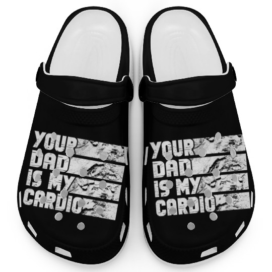 Your Dad Is My Cardio Gym Exercise Humorous Clogs