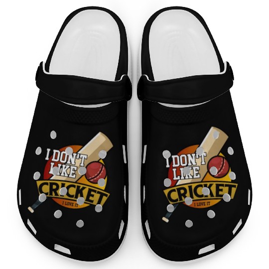I don't like Cricket...I love it Clogs