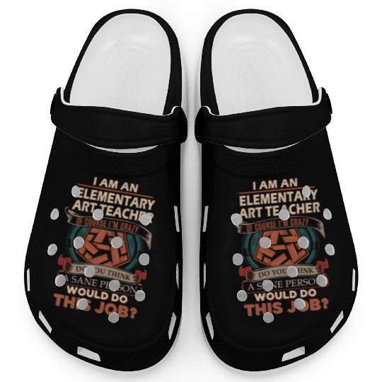 Elementary Art Teacher Clogs - Sane Person Gift
