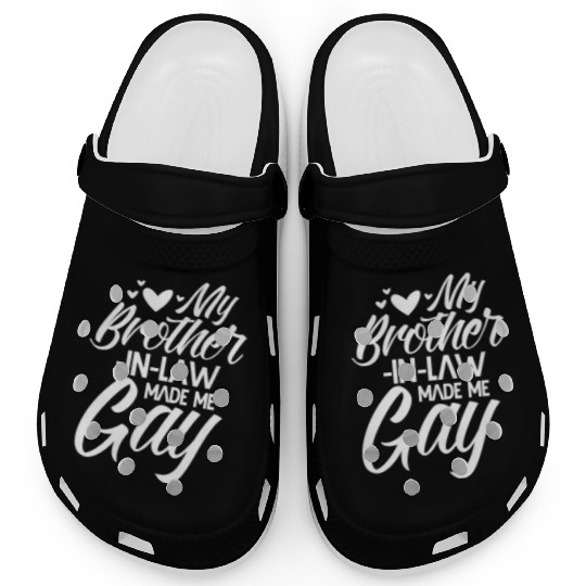 My Brother-in-Law Made Me Gay Clogs