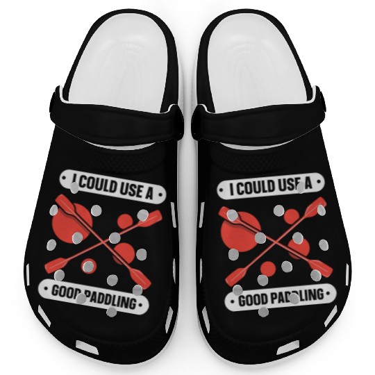 I Could Use A Good Paddling Kayaking Kayak Hobby Clogs