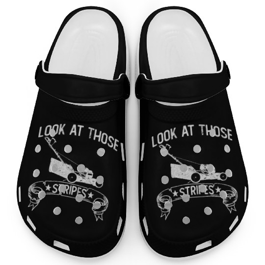 Look At Those Stripes - Lawn Mowing Funny Dad Lawn Clogs