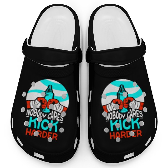 Nobody Cares Kick Harder Sayings Motivation Cute Clogs