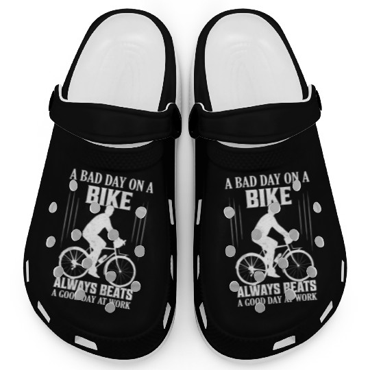 A Bad Day On A Bike Always Beats A Good Day At Wor Clogs