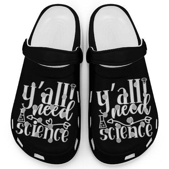 All Need Is Science Nerd Geek Teacher Student Gift Clogs