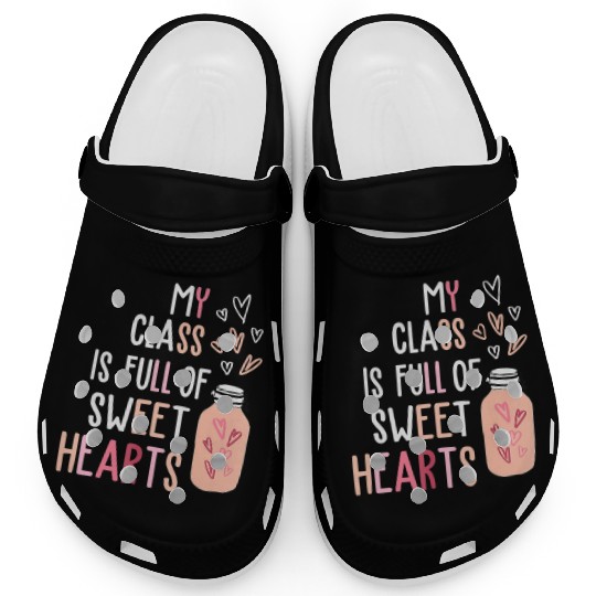 My Class Is Full Of SweetHearts Teacher Valentines Clogs