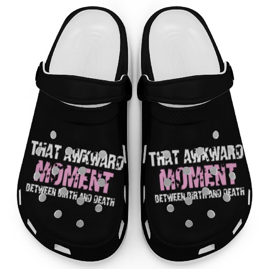 That awkward moment between birth and death Clogs