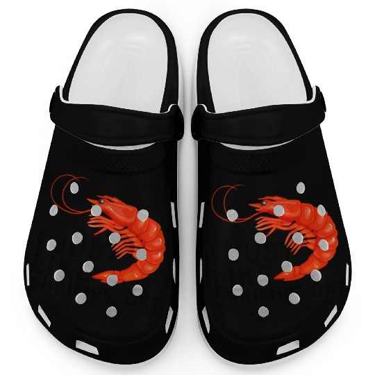 I Just Like Shrimps Ok - fishing lover | shrimp Clogs