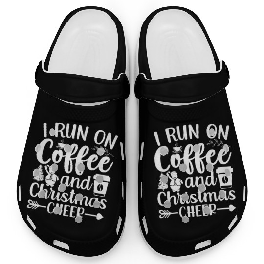 I Run On Coffee And Christmas Cheer Xmas Caffeine Clogs