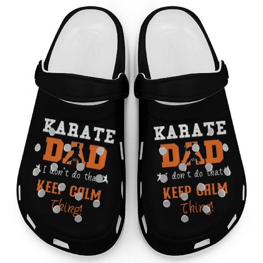 Karate Dad I don't do that Keep Calm thing Clogs