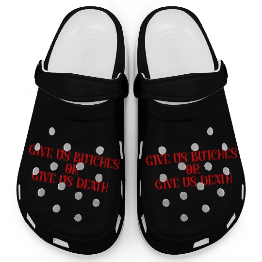 Give us butches or give us death Clogs