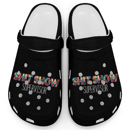 Shit Show Supervisor Funny Mom Boss Manager Clogs