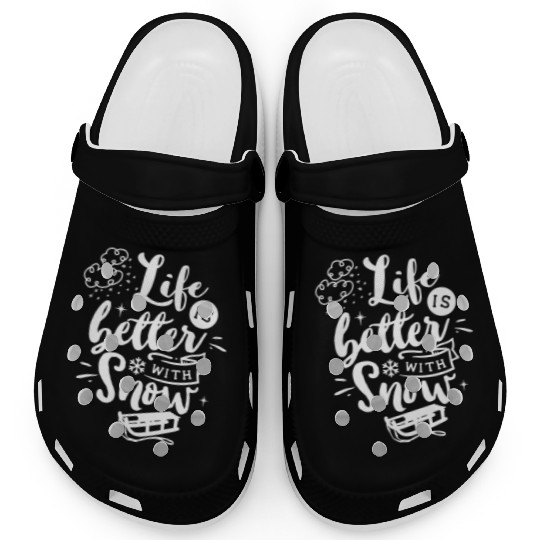 Life Is Better With Snow Funny Wintertime Sledding Clogs