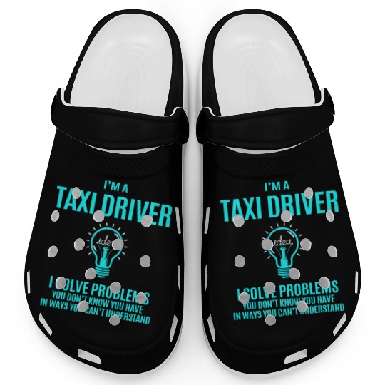 Taxi Driver Clogs - I Solve Problems Gift Item T