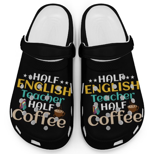 Half English Teacher Half Coffee Language Grammar Clogs