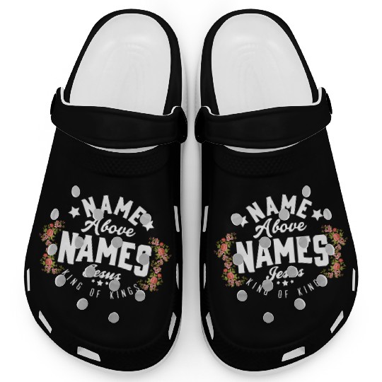 Name Above Names Jesus King Of Kings Apparel Clogs