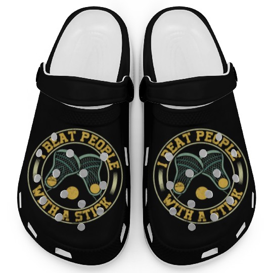 I Beat People With A Stick Funny Lacrosse Clogs