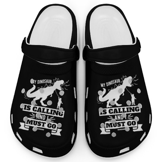 My Dinosaur Is Calling And I Must Go Clogs