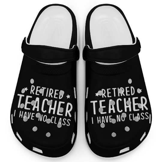 Retired Teacher I Have No Class Clogs