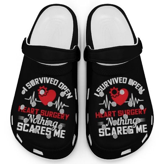 I Survived Open Heart Surgery Nothing Scares Me Clogs