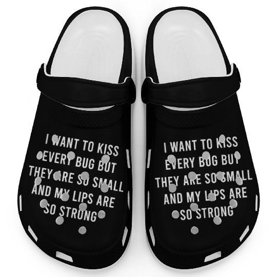 i want to kiss every bug quote Clogs