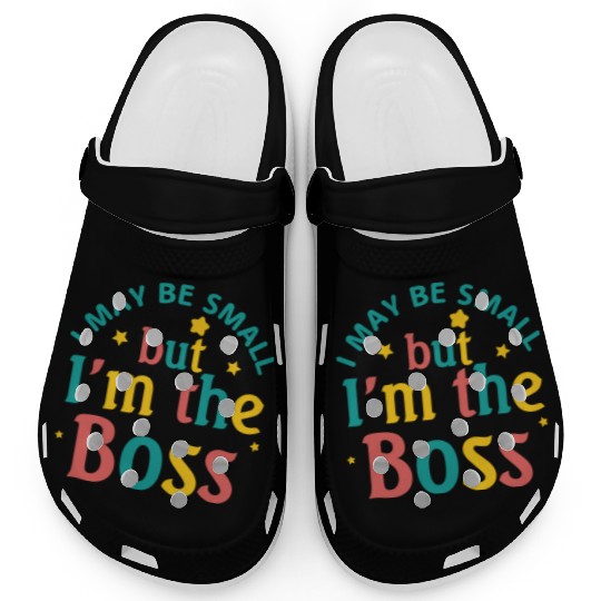 i may be small but i m the boss Clogs