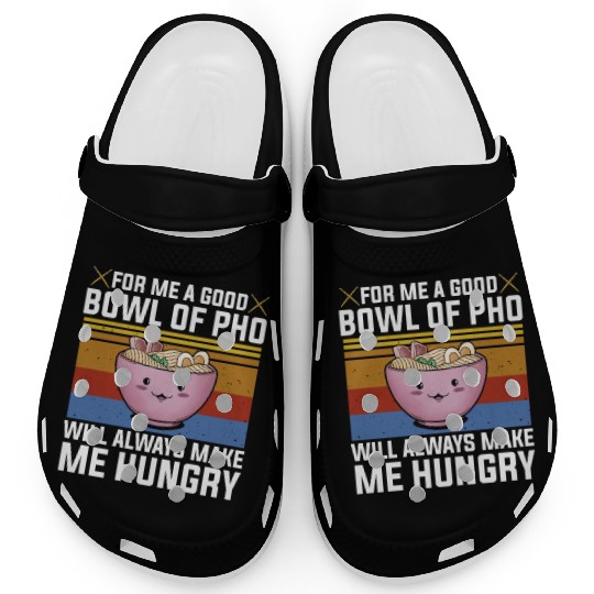 Good Bowl Pho Always Make Me Hungry Vietnam Soup Clogs