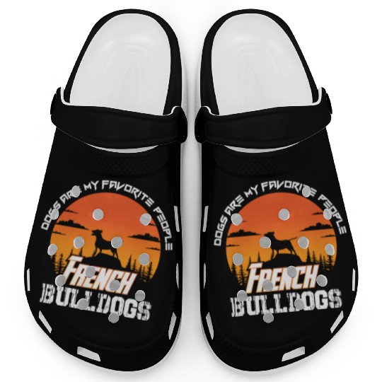 dogs are my favorite people french bulldogs funny Clogs